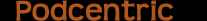 Podcentric